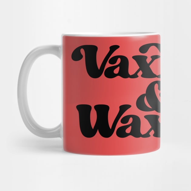 Vaxxed and Waxed by bubbsnugg